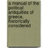 A Manual Of The Political Antiquities Of Greece, Historically Considered