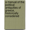 A Manual Of The Political Antiquities Of Greece, Historically Considered door Karl Friedrich Hermann