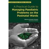 A Practical Guide To Managing Paediatric Problems On The Postnatal Wards door Chrostopher Flannigan
