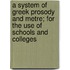 A System Of Greek Prosody And Metre; For The Use Of Schools And Colleges