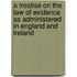 A Treatise On The Law Of Evidence As Administered In England And Ireland