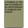A Treatise On The Law Of Evidence As Administered In England And Ireland by John Pitt Taylor