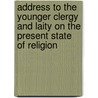 Address To The Younger Clergy And Laity On The Present State Of Religion by Alexander Ewing