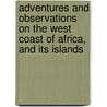 Adventures And Observations On The West Coast Of Africa, And Its Islands by Charles W. Thomas