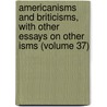 Americanisms And Briticisms, With Other Essays On Other Isms (Volume 37) door Blander Matthews