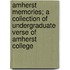 Amherst Memories; A Collection Of Undergraduate Verse Of Amherst College
