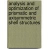 Analysis And Optimization Of Prismatic And Axisymmetric Shell Structures by Narapraju R.V. Rao