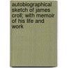 Autobiographical Sketch Of James Croll; With Memoir Of His Life And Work by James Croll