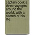 Captain Cook's Three Voyages Around The World; With A Sketch Of His Life