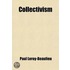 Collectivism; A Study Of Some Of The Leading Social Questions Of The Day