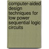 Computer-Aided Design Techniques For Low Power Sequential Logic Circuits door Jose Monteiro