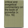Critical And Exegetical Commentary On The Book Of Proverbs (V. 13;V. 16) door Crawford Howell Toy