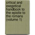 Critical And Exegetical Handbook To The Epistle To The Romans (Volume 1)