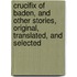 Crucifix Of Baden, And Other Stories, Original, Translated, And Selected