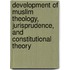 Development Of Muslim Theology, Jurisprudence, And Constitutional Theory