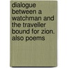 Dialogue Between A Watchman And The Traveller Bound For Zion. Also Poems door John Darby
