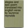 Elegies And Epic Poem Translated Into English Verse By Laurence Reynolds door Tibullus