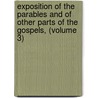 Exposition Of The Parables And Of Other Parts Of The Gospels, (Volume 3) door Edward Greswell