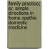 Family Practice; Or, Simple Directions In Homa Opathic Domestic Medicine