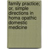 Family Practice; Or, Simple Directions In Homa Opathic Domestic Medicine door Family Practice