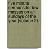 Five Minute Sermons For Low Masses On All Sundays Of The Year (Volume 2) door Paulist Fathers