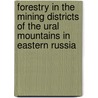 Forestry In The Mining Districts Of The Ural Mountains In Eastern Russia door John Croumbie Brown