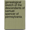 Genealogical Sketch Of The Descendants Of Samuel Spencer Of Pennsylvania door Howard Malcolm Jenkins