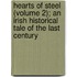Hearts Of Steel (Volume 2); An Irish Historical Tale Of The Last Century