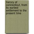 History Of Connecticut, From Its Earliest Settlement To The Present Time