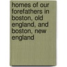 Homes Of Our Forefathers In Boston, Old England, And Boston, New England by Edwin Whitefield