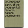 Inheriting The Earth, Or The Geographical Factor In National Development door O.D. Von Engeln