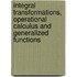 Integral Transformations, Operational Calculus And Generalized Functions