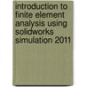 Introduction to Finite Element Analysis Using SolidWorks Simulation 2011 door Randy Shih