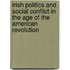 Irish Politics and Social Conflict in the Age of the American Revolution