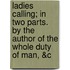 Ladies Calling; In Two Parts. By The Author Of The Whole Duty Of Man, &C