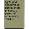 Lights And Shadows In Confederate Prisons; A Personal Experience, 1864-5 by Homer Baxter Sprague