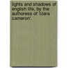 Lights And Shadows Of English Life, By The Authoress Of 'Clara Cameron'. door English life