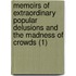 Memoirs Of Extraordinary Popular Delusions And The Madness Of Crowds (1)