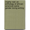 Mighty Real: An Anthology Of African American Same Gender Loving Writing door R. Bryant Smith