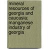 Mineral Resources Of Georgia And Caucasia; Manganese Industry Of Georgia door David Ghambashidze