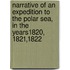 Narrative Of An Expedition To The Polar Sea, In The Years1820, 1821,1822