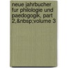 Neue Jahrbucher Fur Philologie Und Paedogogik, Part 2,&Amp;Nbsp;Volume 3 door Anonymous Anonymous