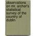 Observations On Mr. Archer's Statistical Survey Of The Country Of Dublin