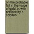 On The Probable Fall In The Value Of Gold, Tr. With Preface By R. Cobden