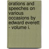 Orations and Speeches on Various Occasions by Edward Everett - Volume I. by Edward Everett