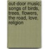 Out-Door Music; Songs Of Birds, Trees, Flowers, The Road, Love, Religion
