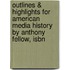Outlines & Highlights For American Media History By Anthony Fellow, Isbn