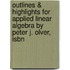 Outlines & Highlights For Applied Linear Algebra By Peter J. Olver, Isbn
