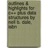 Outlines & Highlights For C++ Plus Data Structures By Nell B. Dale, Isbn