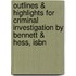 Outlines & Highlights For Criminal Investigation By Bennett & Hess, Isbn